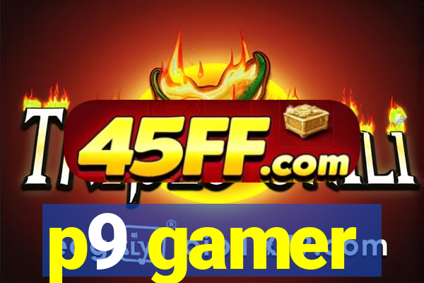 p9 gamer
